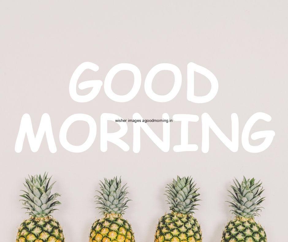 Grey background with pineapple visible in bottom good morning image text colour white with white border