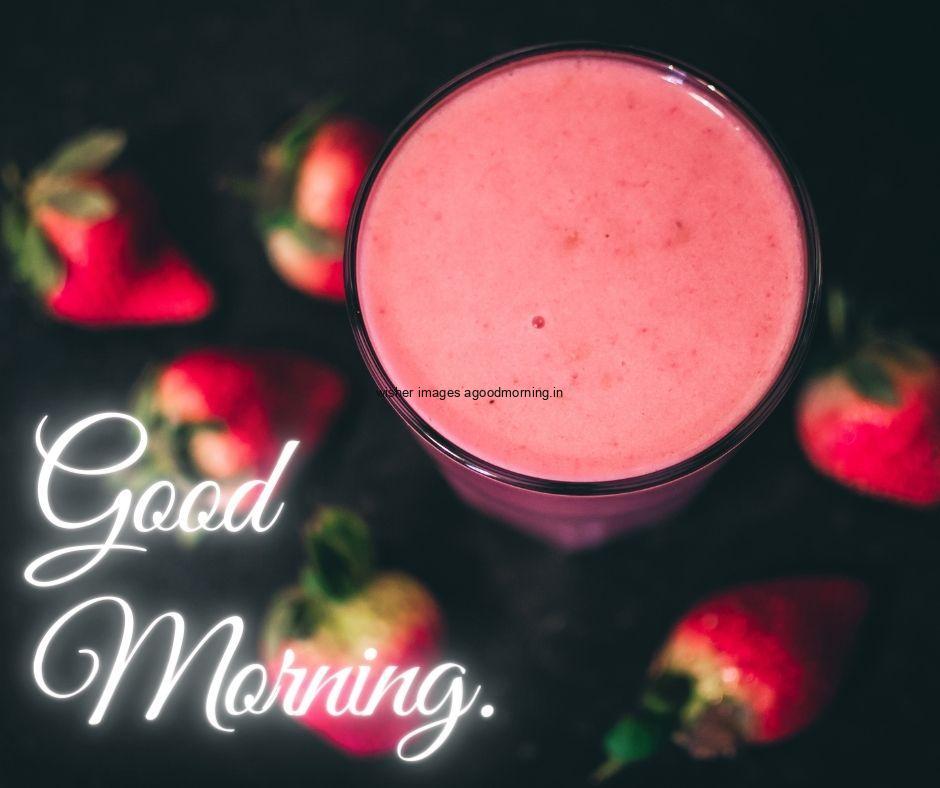 Strawberry jucie glass Good Morning food images with strawberry juice white with fruit background with good morning Food image