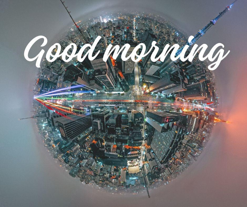 city displayed in the circle with good morning images white text