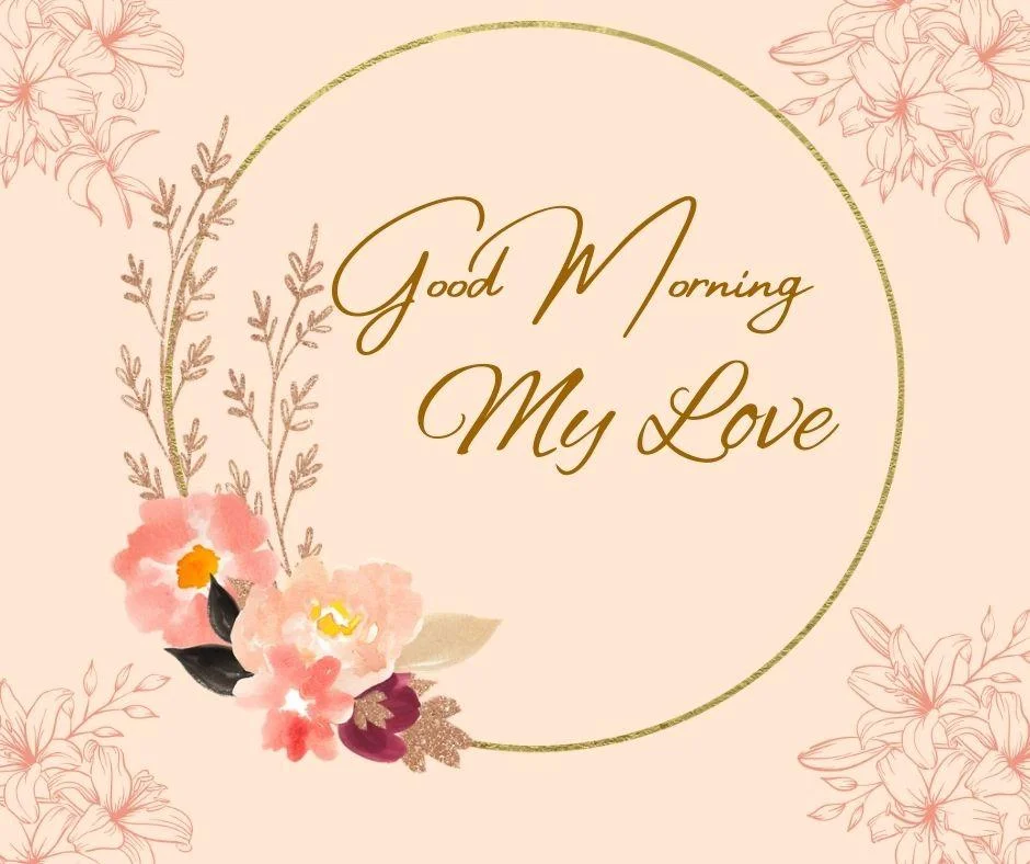 Good morning my love quote is placed pink and yellow flowers is placed left side