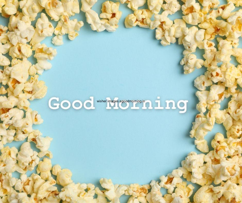 popcorn create the circle with sky blue background good morning images with text