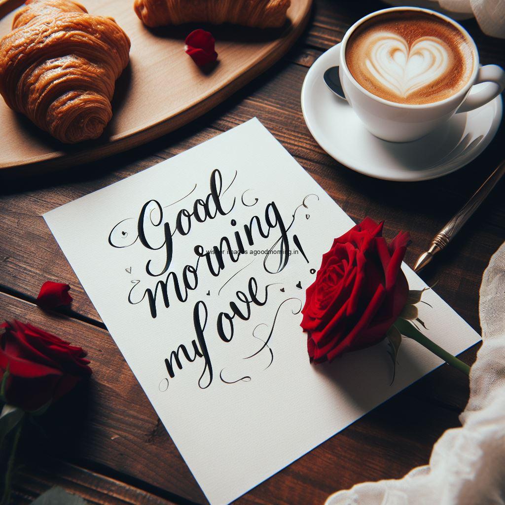 Red rose on the paper wtih coffe and food good morning image with good morning my love placed on note